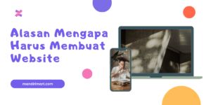 Read more about the article Alasan Mengapa Harus Membuat Website